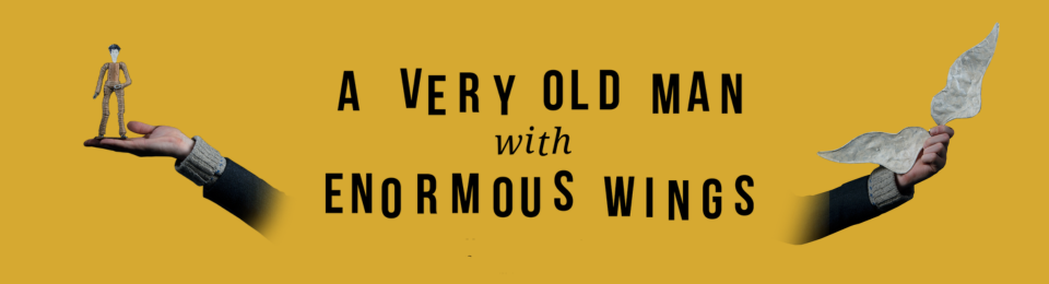 A Very Old Man With Enormous Wings, 20 – 21 August