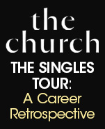 THE CHURCH – The Singles Tour: A Career Retrospective, Sunday 9 November