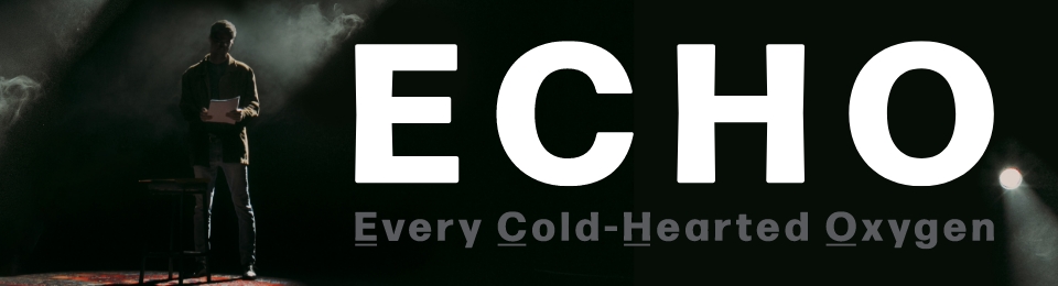 ECHO (Every Cold-Hearted Oxygen)