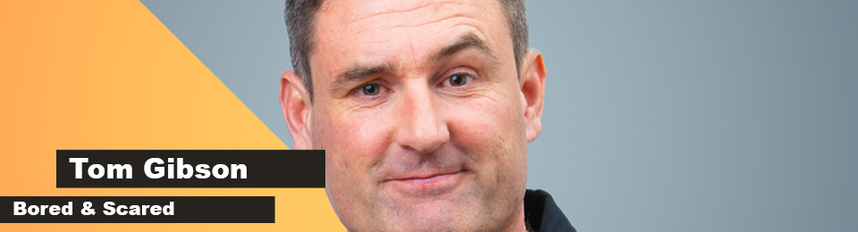 Tom Gibson – Bored & Scared