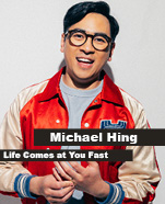Michael Hing – Life Comes at you Fast
