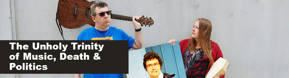 The Unholy Trinity of Music, Death and Politics