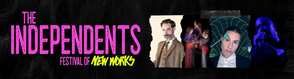 The Independents – Festival of New Works